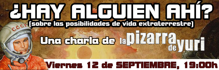 Charla de la Pizarra de Yuri en Murcia, el 12 de septiembre de 2014: "¿Hay alguien ahí?" (Sobre las posibilidades de vida extraterrestre)